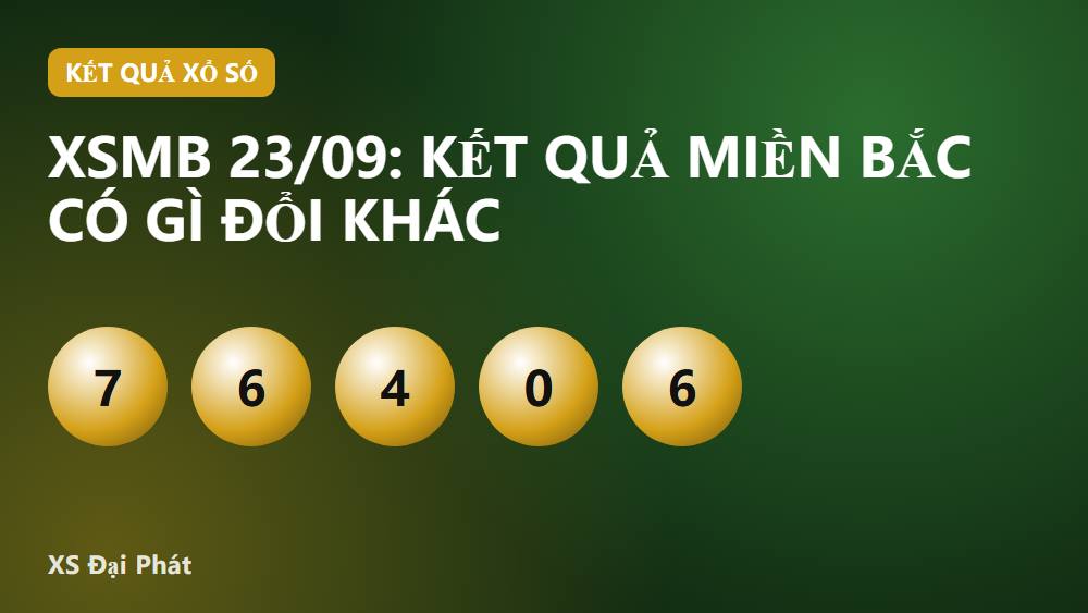 XSMB 23/09: kết quả miền Bắc có gì đổi khác