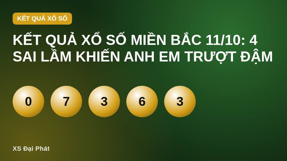 Kết quả xổ số miền Bắc 11/10: 4 sai lầm khiến anh em trượt đậm