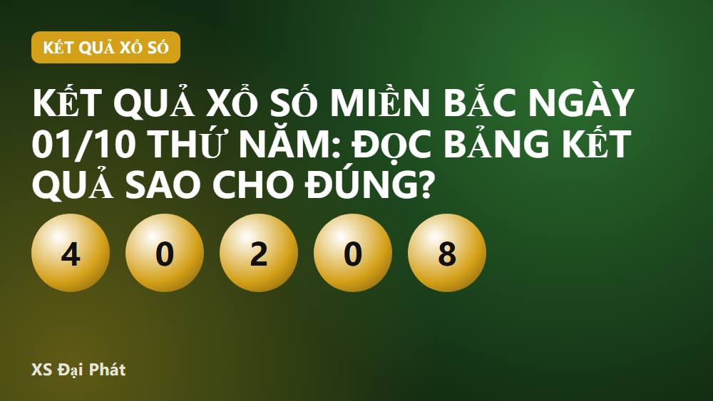 Kết quả xổ số miền Bắc ngày 01/10 Thứ Năm: đọc bảng kết quả sao cho đúng?