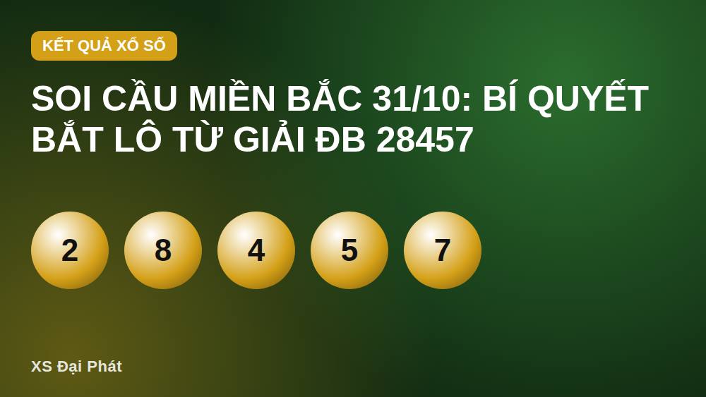 Soi cầu miền Bắc 31/10: Bí quyết bắt lô từ giải ĐB 28457