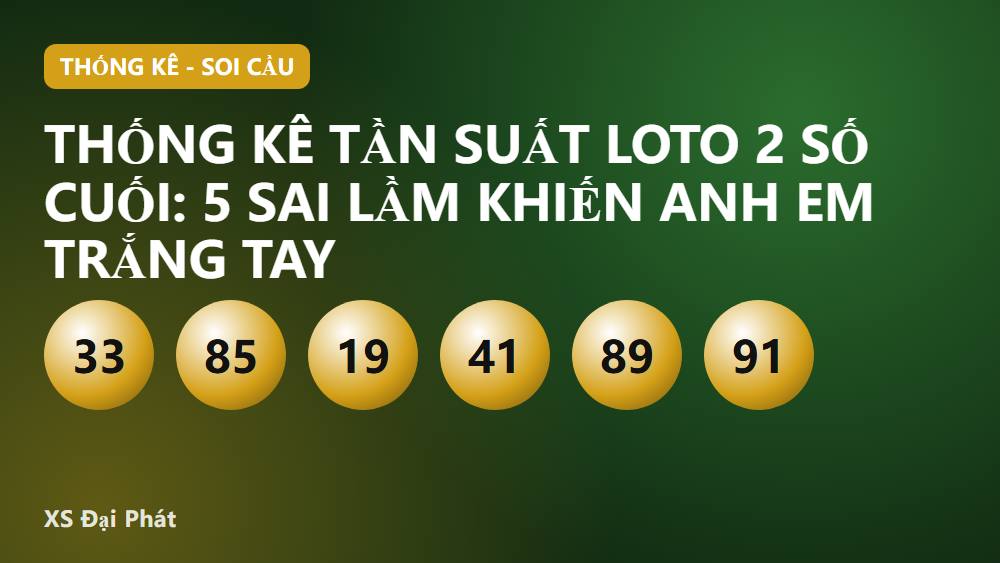 Thống kê tần suất loto 2 số cuối: 5 sai lầm khiến anh em trắng tay